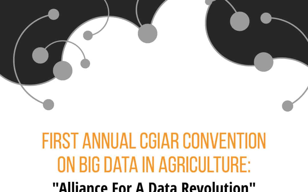 REPORT – First Annual CGIAR Big Data in Agriculture Convention: Event Summary & Agenda for Action